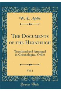 The Documents of the Hexateuch, Vol. 1: Translated and Arranged in Chronological Order (Classic Reprint)