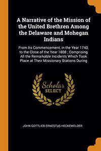 Narrative of the Mission of the United Brethren Among the Delaware and Mohegan Indians