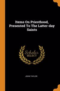 Items On Priesthood, Presented To The Latter-day Saints