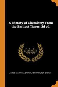 A History of Chemistry From the Earliest Times. 2d ed.