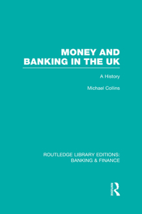 Money and Banking in the UK (RLE: Banking & Finance)