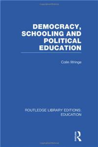 Democracy, Schooling and Political Education (RLE Edu K)
