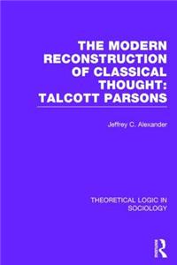 Modern Reconstruction of Classical Thought: Talcott Parsons