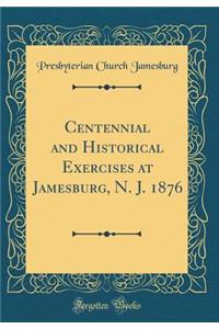 Centennial and Historical Exercises at Jamesburg, N. J. 1876 (Classic Reprint)