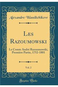 Les Razoumowski, Vol. 2: Le Comte André Razoumowski, Première Partie, 1752-1801 (Classic Reprint)