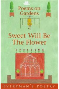 Sweet Will Be The Flower: Everyman Poetry