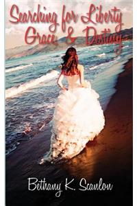 Searching for Liberty, Grace & Destiny