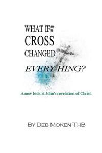 What if the Cross Changed Everything?