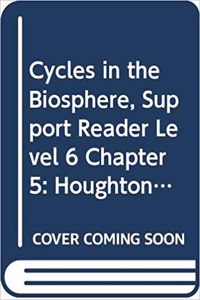 Houghton Mifflin Science: Support Reader Chapter 5 Level 6 Cycles in the Biosphere