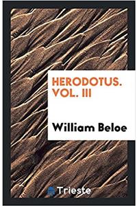 Herodotus. Vol. III