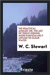 THE PRACTICAL ANGLER: OR, THE ART OF TRO