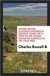 United States Catholic Historical Society. Diary of a Visit to the United States of America in the Year 1883