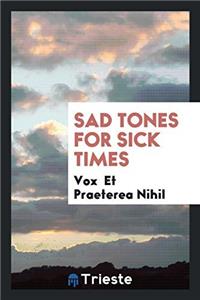 SAD TONES FOR SICK TIMES