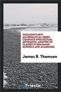 THOMSON'S NEW MATHEMATICAL SERIES. COMPL