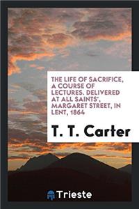 THE LIFE OF SACRIFICE, A COURSE OF LECTU