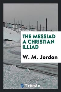 THE MESSIAD A CHRISTIAN ILLIAD
