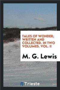 Tales of Wonder; Written and Collected. in Two Volumes. Vol. II