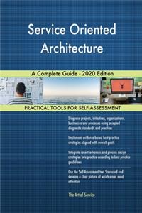 Service Oriented Architecture A Complete Guide - 2020 Edition