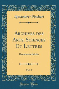 Archives des Arts, Sciences Et Lettres, Vol. 3: Documents Inédits (Classic Reprint)