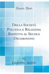 Della SocietÃ  Politica E Religiosa Rispetto Al Secolo Decimonono (Classic Reprint)