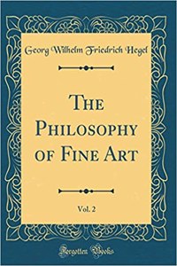 The Philosophy of Fine Art, Vol. 2 (Classic Reprint)