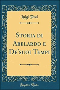 Storia di Abelardo e De'suoi Tempi (Classic Reprint)
