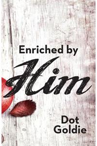 Enriched by Him