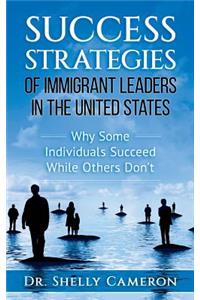 Success Strategies of Immigrant Leaders in the United States