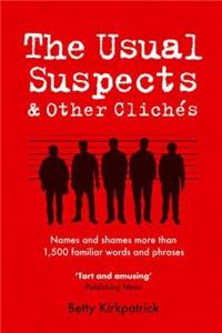 The Usual Suspects and Other Cliches: Names and Shames More Than 1,500 Familiar Words and Phrases Paperback â€“ 1 January 2005