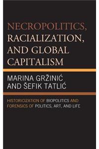 Necropolitics, Racialization, and Global Capitalism