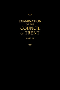 Chemnitz's Works, Volume 3 (Examination of the Council of Trent III)