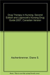 Drug Therapy in Nursing, Second Edition and Lippincott's Nursing Drug Guide 2007, Canadian Version