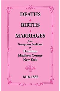 Deaths, Births, Marriages from Newspapers Published in Hamilton, Madison County, New York, 1818-1886