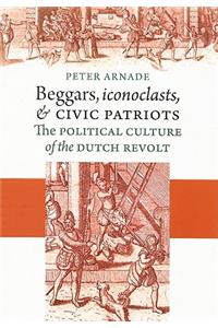 Beggars, Iconoclasts, and Civic Patriots