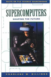 Supercomputers: Shaping the Future (Science Sourcebooks)