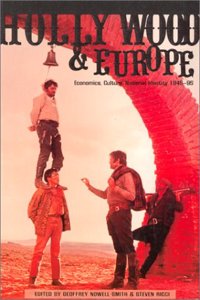 Hollywood and Europe: Economics, Culture, National Identity, 1945-95 (UCLA Film and Television Archive Studies in History, Critici)