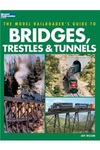 Model Railroader's Guide to Bridges, Trestles & Tunnels
