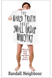 Naked Truth about Small Group Ministry