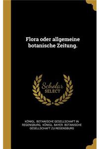Flora oder allgemeine botanische Zeitung.