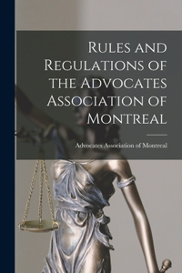 Rules and Regulations of the Advocates Association of Montreal [microform]