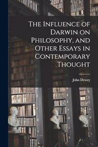 The Influence of Darwin on Philosophy, and Other Essays in Contemporary Thought