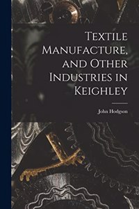 Textile Manufacture, and Other Industries in Keighley