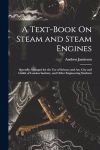 Text-Book On Steam and Steam Engines