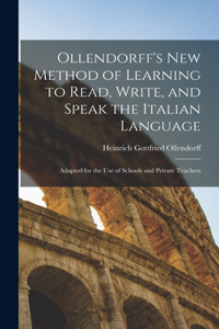 Ollendorff's New Method of Learning to Read, Write, and Speak the Italian Language