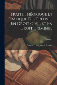 Traité Théorique Et Pratique Des Preuves En Droit Civil Et En Droit Criminel; Volume 1
