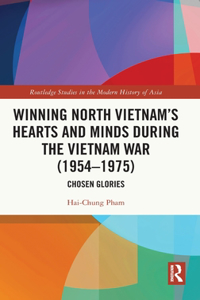 Winning North Vietnam’s Hearts and Minds during the Vietnam War (1954-1975)
