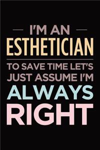 I'm an esthetician, to save time let's just assume I'm always right