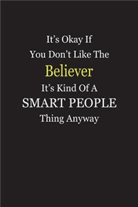It's Okay If You Don't Like The Believer It's Kind Of A Smart People Thing Anyway