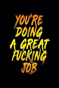 You're Doing A Great Fucking Job
