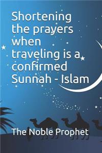 Shortening the prayers when traveling is a confirmed Sunnah - Islam